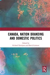 Book cover of Canada, Nation Branding and Domestic Politics by Richard Nimijean
