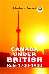 Book cover of Canada Under British Rule 1760-1900 by John George Bourinot