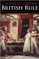 Book cover of Canada under British Rule by John George Bourinot