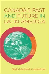 Book cover of Canada’s Past and Future in Latin America by Pablo Heidrich