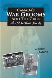 Book cover of Canada's War Grooms and the Girls Who Stole Their Hearts by Judy Kozar