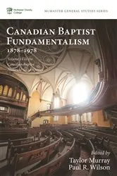 Book cover of Canadian Baptist Fundamentalism, 1878–1978 by Taylor Murray