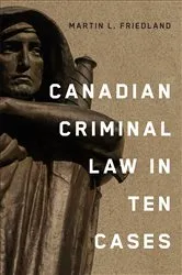 Book cover of Canadian Criminal Law in Ten Cases by Martin L. Friedland