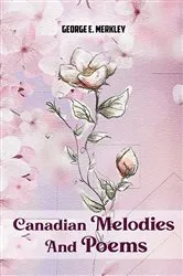 Book cover of Canadian Melodies And Poems by George E. Merkley