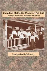 Book cover of Canadian Methodist Women, 1766-1925 by Marilyn Färdig Whiteley