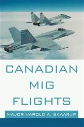 Book cover of Canadian Mig Flights by Major Harold A. Skaarup