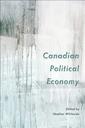 Book cover of Canadian Political Economy by Heather Whiteside