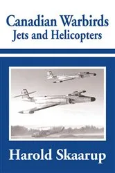 Book cover of Canadian Warbirds - Jets and Helicopters by Harold Skaarup