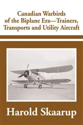 Book cover of Canadian Warbirds of the Biplane Era - Trainers, Transports and Utility Aircraft by Harold Skaarup