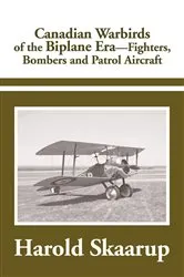 Book cover of Canadian Warbirds of the Biplane Era. by Harold Skaarup