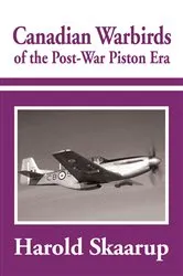 Book cover of Canadian Warbirds of the Post-War Piston Era by Harold A. Skaarup
