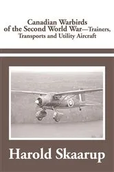 Book cover of Canadian Warbirds of the Second World War - Trainers, Transports and Utility Aircraft by Harold Skaarup