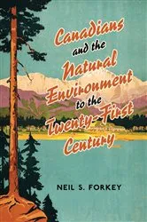 Book cover of Canadians and the Natural Environment to the Twenty-First Century by Neil S Forkey