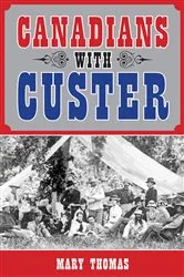 Book cover of Canadians with Custer by Mary Thomas