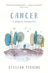 Book cover of Cancer: A Pilgrim Companion by Gillian Straine