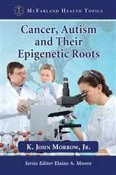 Book cover of Cancer, Autism and Their Epigenetic Roots by Unknown