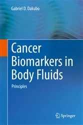 Book cover of Cancer Biomarkers in Body Fluids by Gabriel D. Dakubo