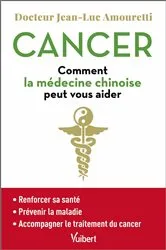 Book cover of Cancer : comment la médecine chinoise peut vous aider by Jean-Luc Amouretti