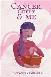 Book cover of Cancer, Curry & Me by Suvekchya Ghimire