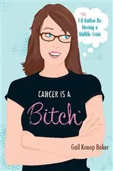 Book cover of Cancer Is a Bitch by Gail Konop Baker