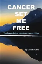 Book cover of Cancer Set Me Free by Glenn Sturm