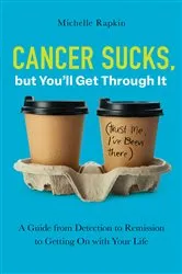 Book cover of Cancer Sucks, but You’ll Get Through It by Michelle Rapkin