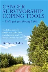 Book cover of Cancer Survivorship Coping Tools - We'll Get you Through This by Barbara Tako