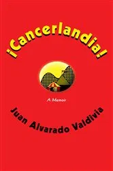Book cover of ¡Cancerlandia! by Juan Alvarado Valdivia