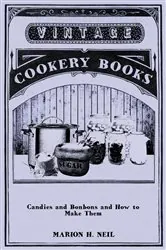 Book cover of Candies and Bonbons and How to Make Them by Marion Harris Neil