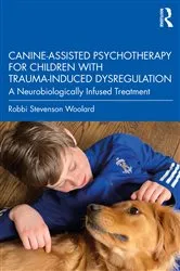 Book cover of Canine-Assisted Psychotherapy for Children with Trauma-Induced Dysregulation by Robbi Stevenson Woolard