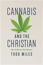 Book cover of Cannabis and the Christian by Todd Miles