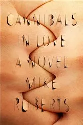 Book cover of Cannibals in Love by Mike Roberts