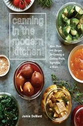 Book cover of Canning in the Modern Kitchen by Jamie DeMent