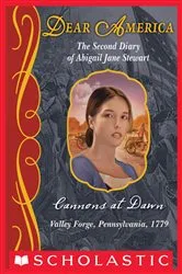Book cover of Cannons at Dawn: The Second Diary of Abigail Jane Stewart, Valley Forge, Pennsylvania, 1779 (Dear America) by Kristiana Gregory