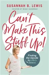 Book cover of Can't Make This Stuff Up! by Susannah B. Lewis