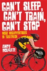 Book cover of Can't Sleep, Can't Train, Can't Stop by Andy Holgate