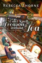 Book cover of Can't Spell Treason Without Tea by Rebecca Thorne