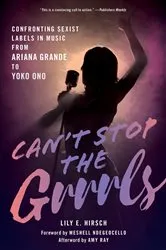 Book cover of Can't Stop the Grrrls by Lily E. Hirsch