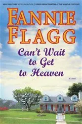 Book cover of Can't Wait to Get to Heaven by Fannie Flagg