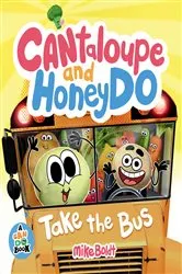 Book cover of Cantaloupe and HoneyDo Take the Bus by Mike Boldt