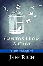 Book cover of Cantos from a Cage | Poems of Lockdown. by Jeff Rich