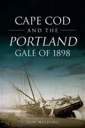 Book cover of Cape Cod and the Portland Gale of 1898 by Donald Wilding