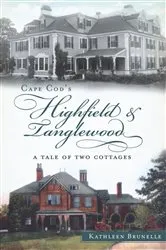 Book cover of Cape Cod's Highfield and Tanglewood by Kathleen Brunelle
