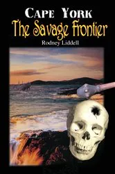 Book cover of CAPE YORK THE SAVAGE FRONTIER (3rd ed.) by RODNEY LIDDELL