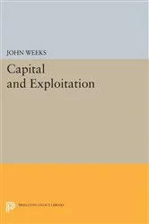 Book cover of Capital and Exploitation by John Weeks
