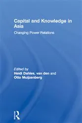 Book cover of Capital and Knowledge in Asia by Heidi Dahles