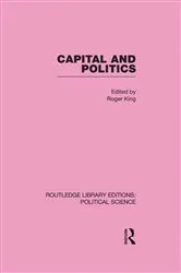 Book cover of Capital and Politics by Roger King