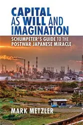 Book cover of Capital as Will and Imagination by Mark D. Metzler