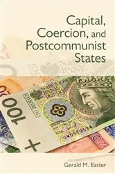 Book cover of Capital, Coercion, and Postcommunist States by Gerald Easter