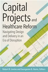 Book cover of Capital Projects and Healthcare Reform: Navigating Design and Delivery in an Era of Disruption by Robert D. Levine